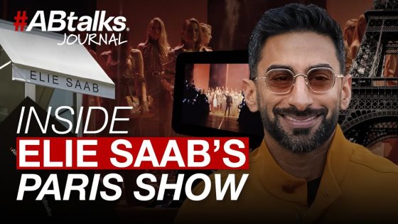 Inside Elie Saab’s Paris Show | #ABtalks Journal | داخل عرض إيلي صعب في باريس